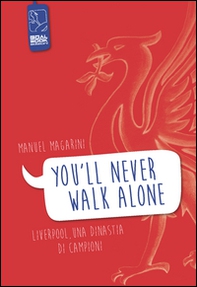 «You'll never walk alone». Liverpool, una dinastia di campioni - Librerie.coop