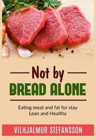 Not by bread alone. Eating meat and fat for stay lean and healthy - Librerie.coop