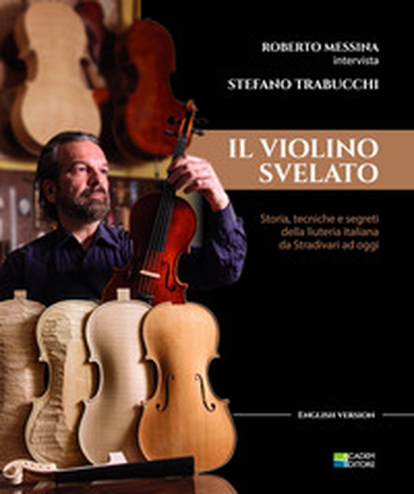 Il violino Svelato. Storia, tecniche e segreti della liuteria italiana da Stradivari a oggi. Intervista a Stefano Trabucchi - Librerie.coop Il violino Svelato. Storia, tecniche e segreti della liuteria italiana da Stradivari a oggi. Intervista a Stefano Trabucchi - Librerie.coop