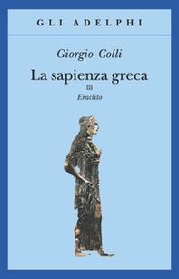 La sapienza greca. Eraclito - Vol. 3 - Librerie.coop