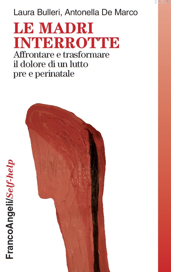 Le madri interrotte. Affrontare e trasformare il dolore di un lutto pre e perinatale - Librerie.coop Le madri interrotte. Affrontare e trasformare il dolore di un lutto pre e perinatale - Librerie.coop