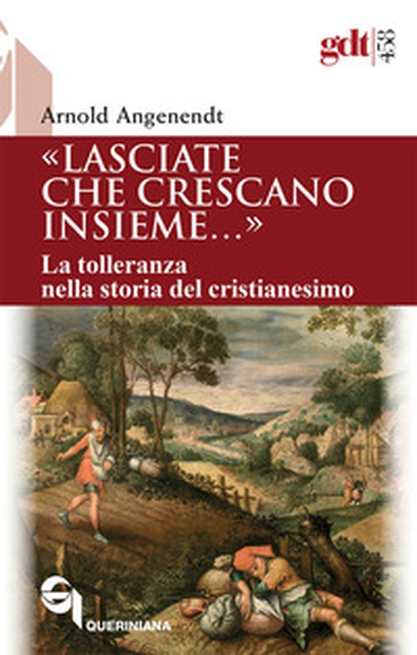 «Lasciate che crescano insieme...». La tolleranza nella storia del cristianesimo - Librerie.coop «Lasciate che crescano insieme...». La tolleranza nella storia del cristianesimo - Librerie.coop