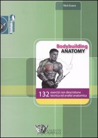 Bodybuilding anatomy. 132 esercizi con descrizione tecnica ed analisi anatomica - Librerie.coop