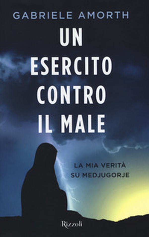 Un esercito contro il male. La mia verità su Medjugorie - Librerie.coop Un esercito contro il male. La mia verità su Medjugorie - Librerie.coop