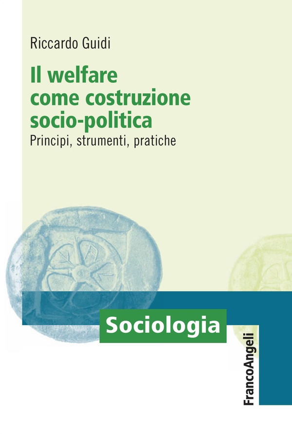 Il welfare come costruzione socio-politica. Principi, strumenti, pratiche - Librerie.coop Il welfare come costruzione socio-politica. Principi, strumenti, pratiche - Librerie.coop