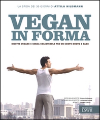 Vegan in forma. Ricette vegane e senza colesterolo per un corpo nuovo e sano - Librerie.coop