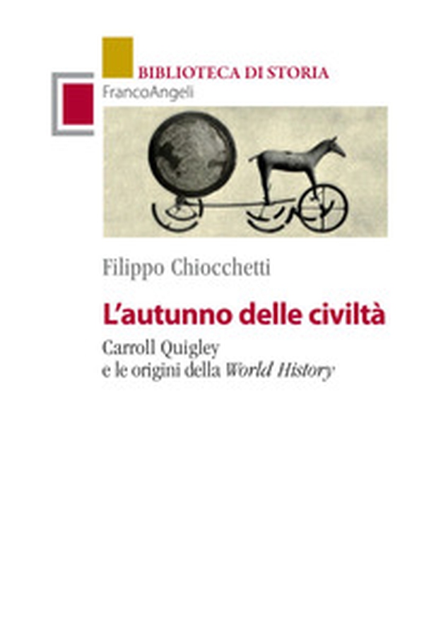 L'autunno delle civiltà. Carroll Quigley e le origini della World History - Librerie.coop L'autunno delle civiltà. Carroll Quigley e le origini della World History - Librerie.coop