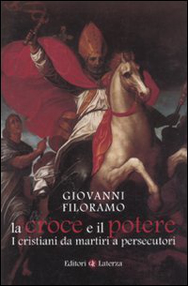 La croce e il potere. I cristiani da martiri a persecutori - Librerie.coop La croce e il potere. I cristiani da martiri a persecutori - Librerie.coop