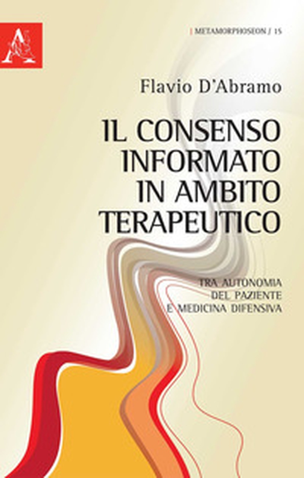 Il consenso informato in ambito terapeutico. Tra autonomia del paziente e medicina difensiva - Librerie.coop Il consenso informato in ambito terapeutico. Tra autonomia del paziente e medicina difensiva - Librerie.coop