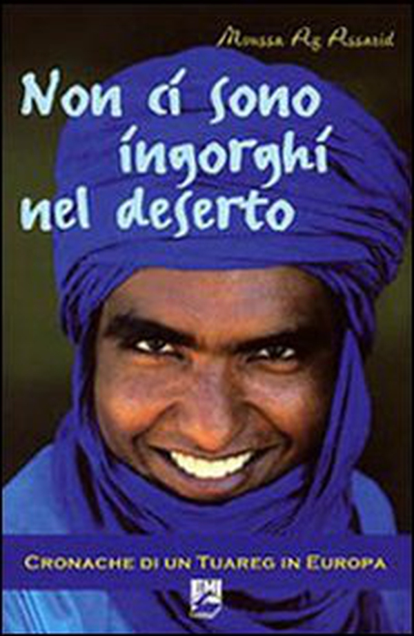 Non ci sono ingorghi nel deserto. Cronache di un Tuareg in Europa - Librerie.coop Non ci sono ingorghi nel deserto. Cronache di un Tuareg in Europa - Librerie.coop