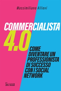 Commercialista 4.0. Come diventare un professionista di successo con i social media - Librerie.coop