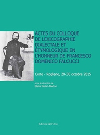 Actes du Colloque de lexicographie dialectale et étymologique en l'honneur de Francesco Domenico Falcucci (Corte-Rogliano, 28-30 octobre 2015) - Librerie.coop