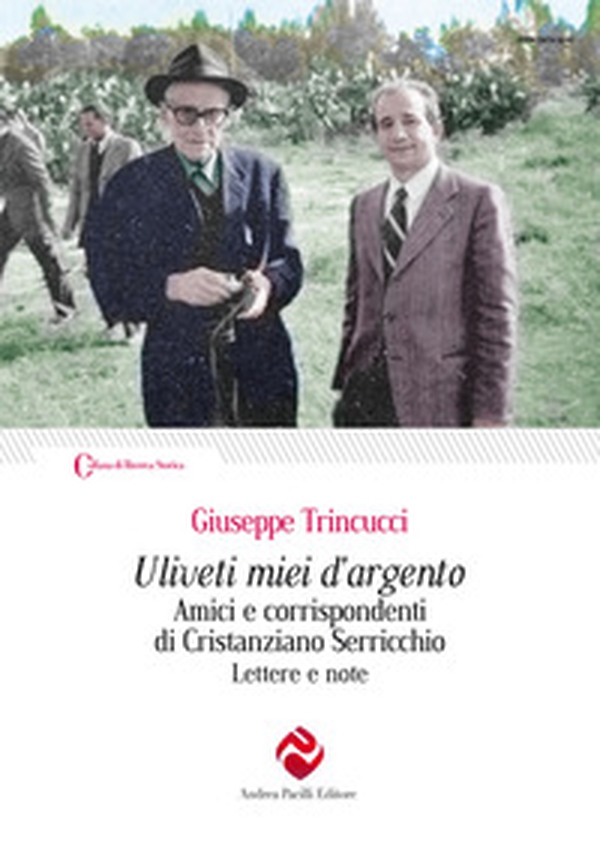 Uliveti miei d'argento. Amici e corrispondenti di Cristanziano Serricchio. Lettere e note - Librerie.coop Uliveti miei d'argento. Amici e corrispondenti di Cristanziano Serricchio. Lettere e note - Librerie.coop
