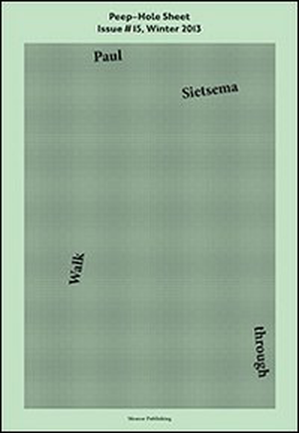 Paul Sietsema. Walk through. Peep-Hole Sheet - Vol. 15 - Librerie.coop Paul Sietsema. Walk through. Peep-Hole Sheet - Vol. 15 - Librerie.coop