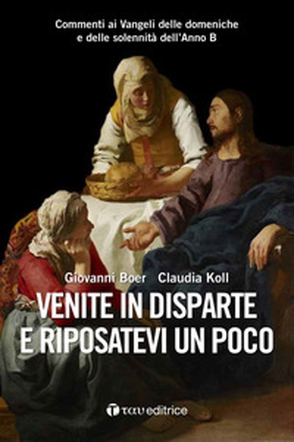 Venite in disparte e riposatevi un poco. Commenti ai Vangeli delle domeniche e delle solennità dell'Anno B - Librerie.coop Venite in disparte e riposatevi un poco. Commenti ai Vangeli delle domeniche e delle solennità dell'Anno B - Librerie.coop