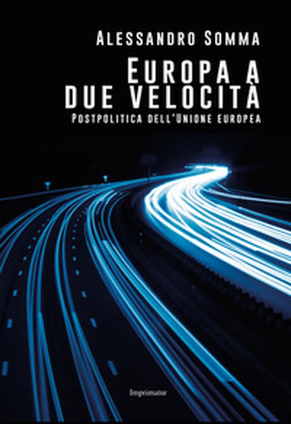Europa a due velocità. Postpolitica dell'Unione Europea - Librerie.coop Europa a due velocità. Postpolitica dell'Unione Europea - Librerie.coop