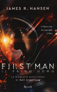 First man. Il primo uomo. La biografia autorizzata di Neil Armstrong - Librerie.coop