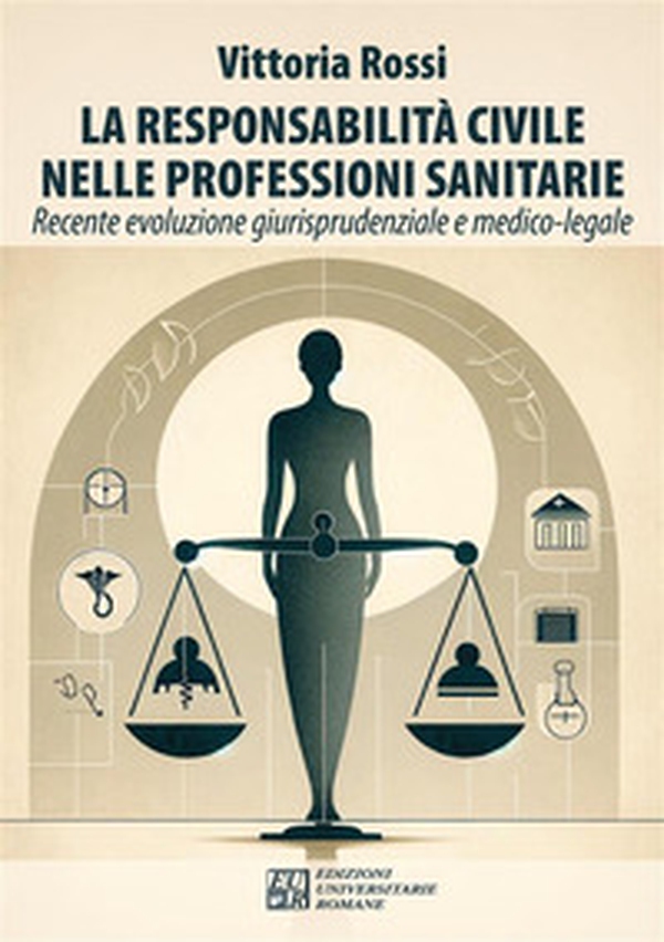 La responsabilità civile nelle professioni sanitarie. Recente evoluzione giurisprudenziale e medico-legale - Librerie.coop La responsabilità civile nelle professioni sanitarie. Recente evoluzione giurisprudenziale e medico-legale - Librerie.coop