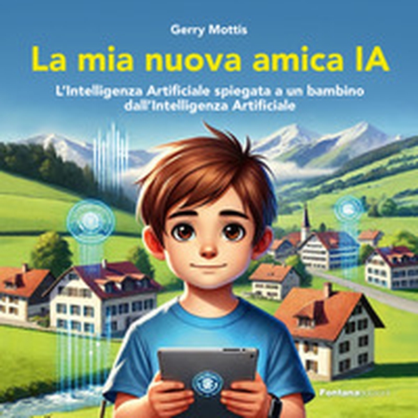 La mia nuova amica IA. L'intelligenza Artificiale spiegata a un bambino dall'Intelligenza Artificiale - Librerie.coop La mia nuova amica IA. L'intelligenza Artificiale spiegata a un bambino dall'Intelligenza Artificiale - Librerie.coop
