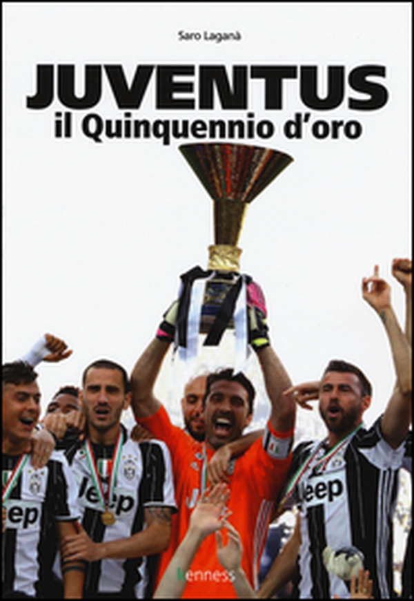 Juventus. Il quinquennio d'oro - Librerie.coop Juventus. Il quinquennio d'oro - Librerie.coop