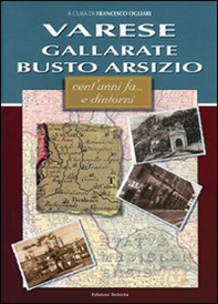 Varese, Gallarate, Busto Arsizio. Cent'anni fa... e dintorni - Librerie.coop