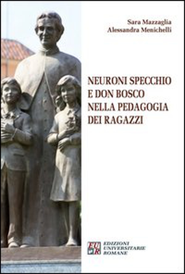 Neuroni specchio e don Bosco nella pedagogia dei ragazzi - Librerie.coop Neuroni specchio e don Bosco nella pedagogia dei ragazzi - Librerie.coop