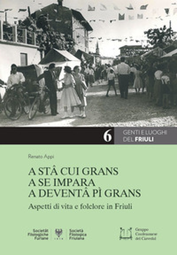 A stâ cui grans a se impara a deventâ pì grans. Aspetti di vita e folclore in Friuli - Librerie.coop A stâ cui grans a se impara a deventâ pì grans. Aspetti di vita e folclore in Friuli - Librerie.coop