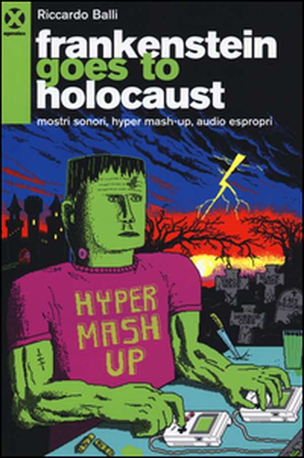 Frankenstein goes to holocaust. Mostri sonori, Hyper mash-up, audio espropri - Librerie.coop Frankenstein goes to holocaust. Mostri sonori, Hyper mash-up, audio espropri - Librerie.coop