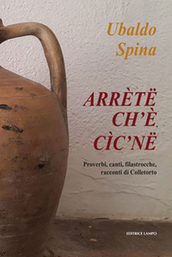 Arrète ch'è cìc'ne. Proverbi, canti, filastrocche, racconti di Colletorto - Librerie.coop Arrète ch'è cìc'ne. Proverbi, canti, filastrocche, racconti di Colletorto - Librerie.coop