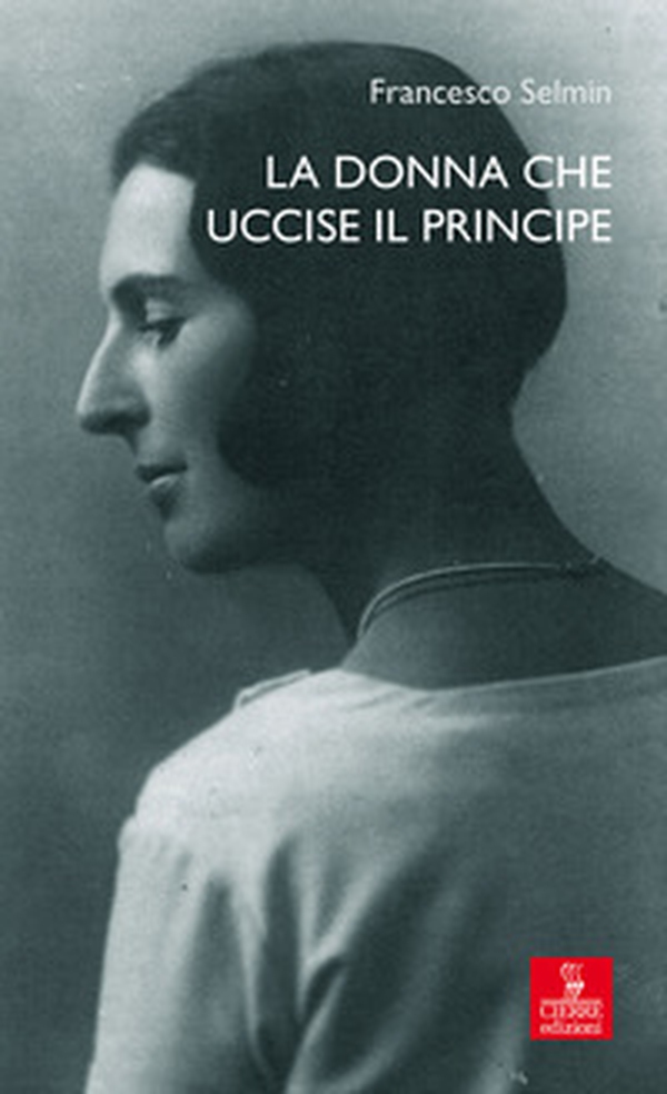 La donna che uccise il principe. Maria Antonietta Lazzarini e Luigi Alberico Trivulzio: la storia, le lettere - Librerie.coop La donna che uccise il principe. Maria Antonietta Lazzarini e Luigi Alberico Trivulzio: la storia, le lettere - Librerie.coop