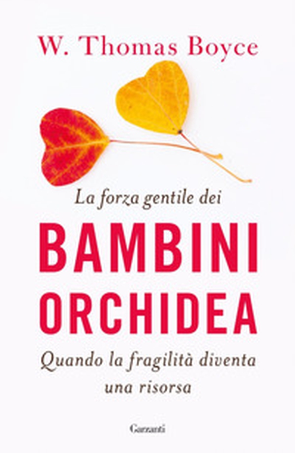La forza gentile dei bambini orchidea. Quando la fragilità diventa una risorsa - Librerie.coop La forza gentile dei bambini orchidea. Quando la fragilità diventa una risorsa - Librerie.coop