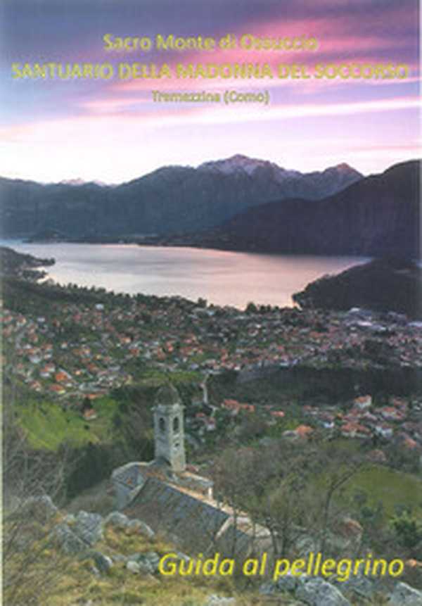 Sacro monte di Ossuccio Santuario della Madonna del Soccorso Tremezzina. Guida al pellegrino - Librerie.coop Sacro monte di Ossuccio Santuario della Madonna del Soccorso Tremezzina. Guida al pellegrino - Librerie.coop