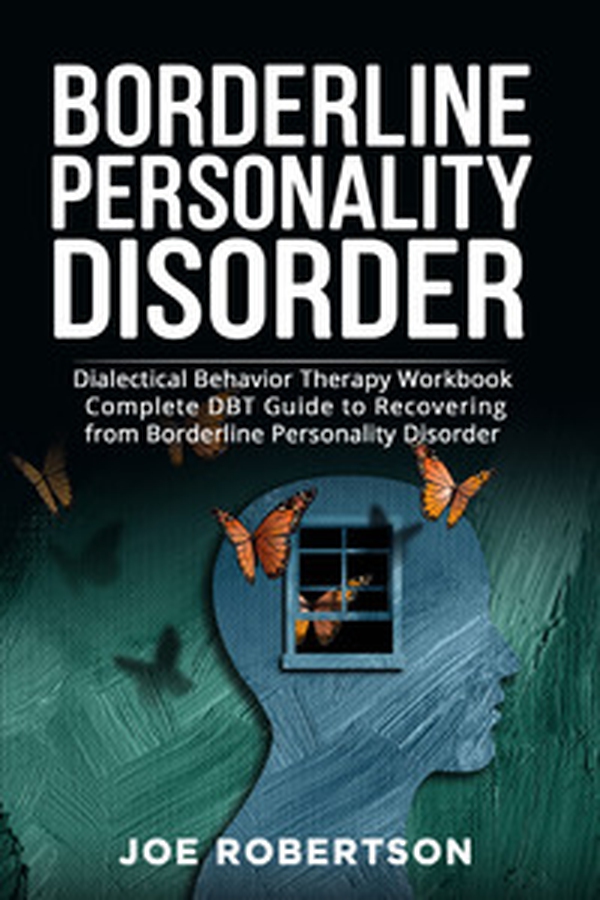 Borderline personality disorder. Dialectical behavior therapy workbook, complete DBT guide to recovering from borderline personality disorder - Librerie.coop Borderline personality disorder. Dialectical behavior therapy workbook, complete DBT guide to recovering from borderline personality disorder - Librerie.coop