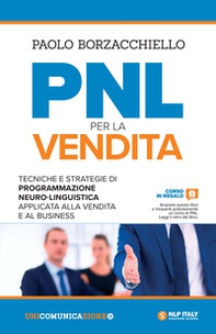 PNL per la vendita. Tecniche e strategie di programmazione neuro-linguistica apllicata alla vendita e al business - Librerie.coop