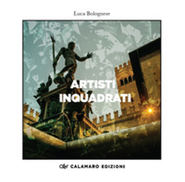 Artisti inquadrati. Catalogo della mostra di Bologna, Palazzo d'Accursio-Ottobre 2023 - Librerie.coop Artisti inquadrati. Catalogo della mostra di Bologna, Palazzo d'Accursio-Ottobre 2023 - Librerie.coop