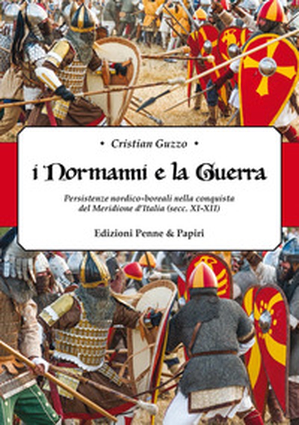 «I Normanni e la guerra». Persistenze nordico-boreali nella conquista del Meridione d'Italia (secc.XI-XII) - Librerie.coop «I Normanni e la guerra». Persistenze nordico-boreali nella conquista del Meridione d'Italia (secc.XI-XII) - Librerie.coop