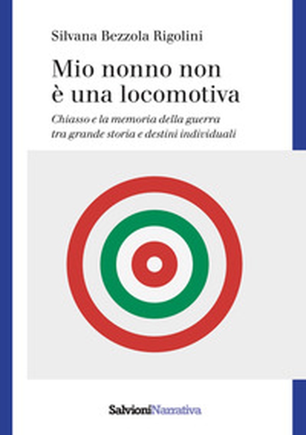 Mio nonno non è una locomotiva. Chiasso e la memoria della guerra tra grande storia e destini individuali - Librerie.coop Mio nonno non è una locomotiva. Chiasso e la memoria della guerra tra grande storia e destini individuali - Librerie.coop