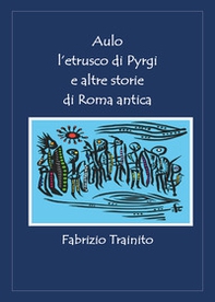 Aulo l'etrusco di Pyrgi e altre storie di Roma antica - Librerie.coop