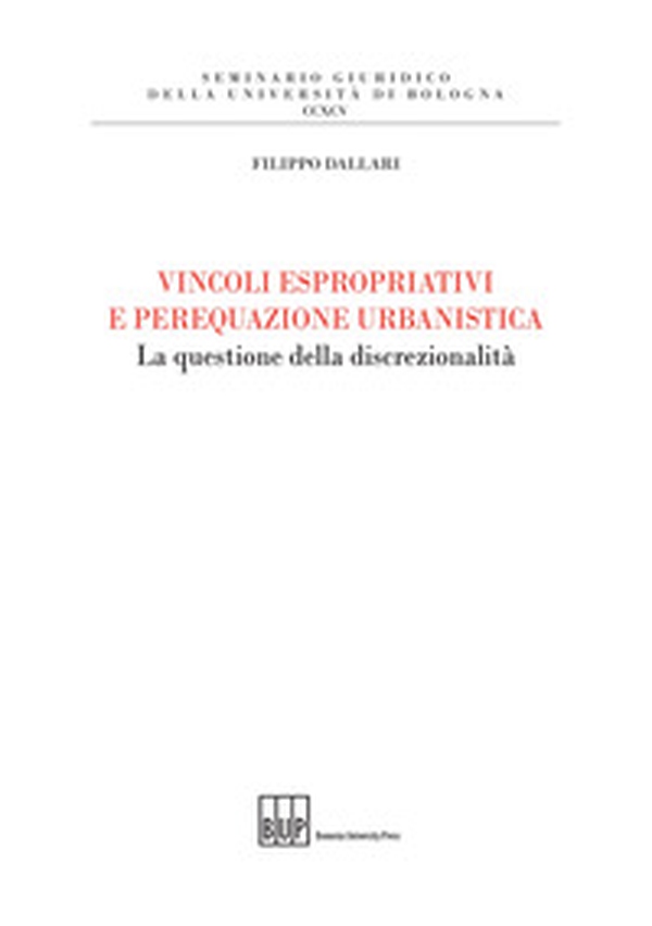 Vincoli espropriativi e perequazione urbanistica. La questione della discrezionalità - Librerie.coop Vincoli espropriativi e perequazione urbanistica. La questione della discrezionalità - Librerie.coop