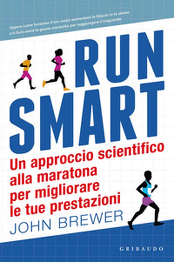 Run smart. Un approccio scientifico alla maratona per migliorare le tue prestazioni - Librerie.coop Run smart. Un approccio scientifico alla maratona per migliorare le tue prestazioni - Librerie.coop