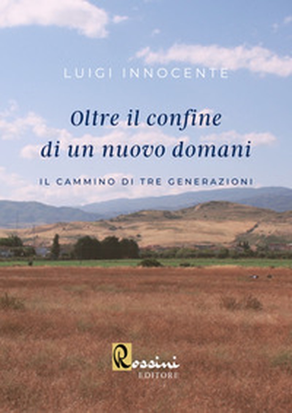 Oltre il confine di un nuovo domani. Il cammino di tre generazioni - Librerie.coop Oltre il confine di un nuovo domani. Il cammino di tre generazioni - Librerie.coop