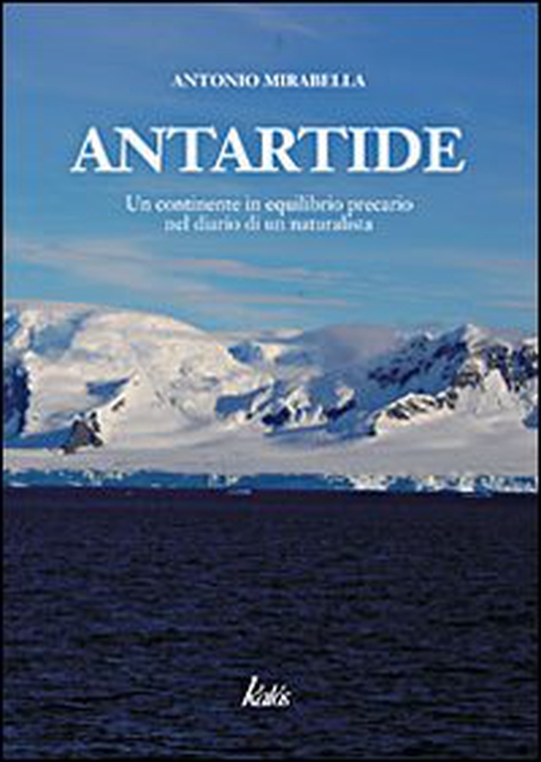 Antartide. Un continente in equilibrio precario nel diario di un naturalista - Librerie.coop Antartide. Un continente in equilibrio precario nel diario di un naturalista - Librerie.coop