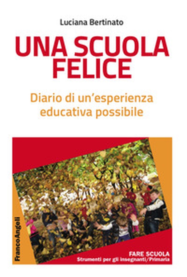 Una scuola felice. Diario di un'esperienza educativa possibile - Librerie.coop Una scuola felice. Diario di un'esperienza educativa possibile - Librerie.coop