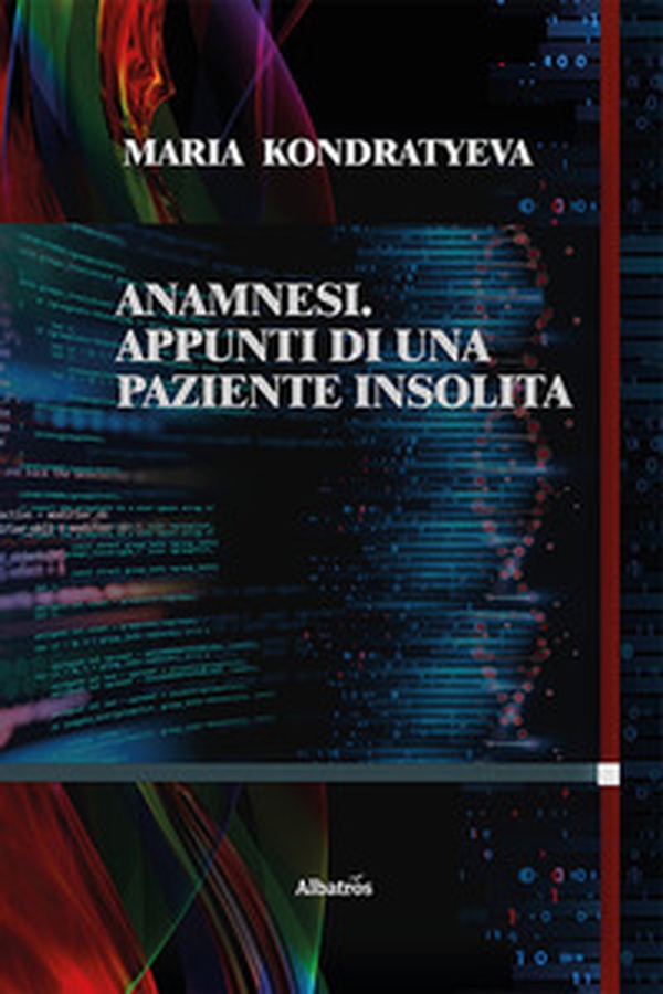 Anamnesi. Appunti di una paziente insolita - Librerie.coop Anamnesi. Appunti di una paziente insolita - Librerie.coop