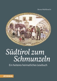 Südtirol zum Schmunzeln. Ein heiteres heimatliches Lesebuch - Librerie.coop