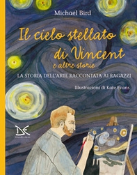 Il cielo stellato di Vincent e altre storie. La storia dell'arte raccontata ai ragazzi - Librerie.coop