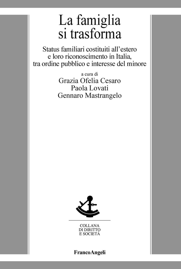La famiglia si trasforma. Status familiari costituiti all’estero e loro riconoscimento in Italia, tra ordine pubblico ed interesse del minore - Librerie.coop La famiglia si trasforma. Status familiari costituiti all’estero e loro riconoscimento in Italia, tra ordine pubblico ed interesse del minore - Librerie.coop