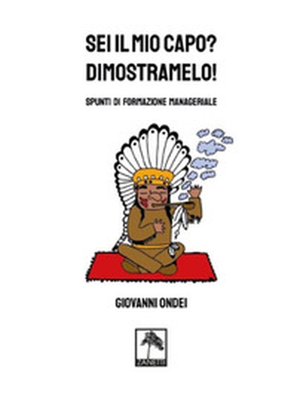 Sei il mio capo? Dimostramelo! Spunti di formazione manageriale - Librerie.coop Sei il mio capo? Dimostramelo! Spunti di formazione manageriale - Librerie.coop
