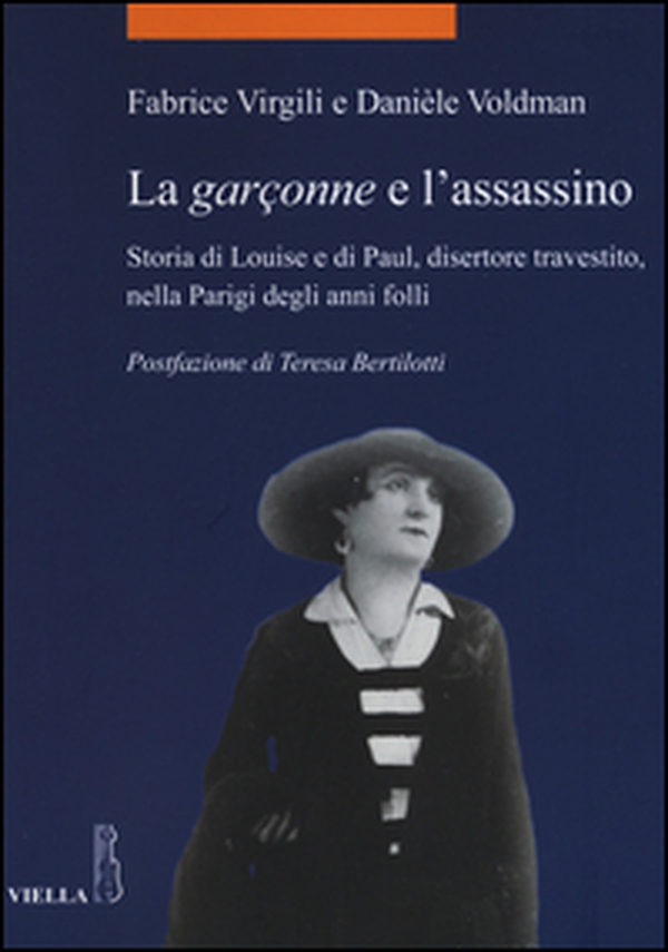 La garçonne e l'assassino. Storia di Louise e di Paul, disertore travestito, nella Parigi degli anni folli - Librerie.coop La garçonne e l'assassino. Storia di Louise e di Paul, disertore travestito, nella Parigi degli anni folli - Librerie.coop