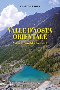Valle d'Aosta orientale: natura, luoghi, curiosità - Librerie.coop